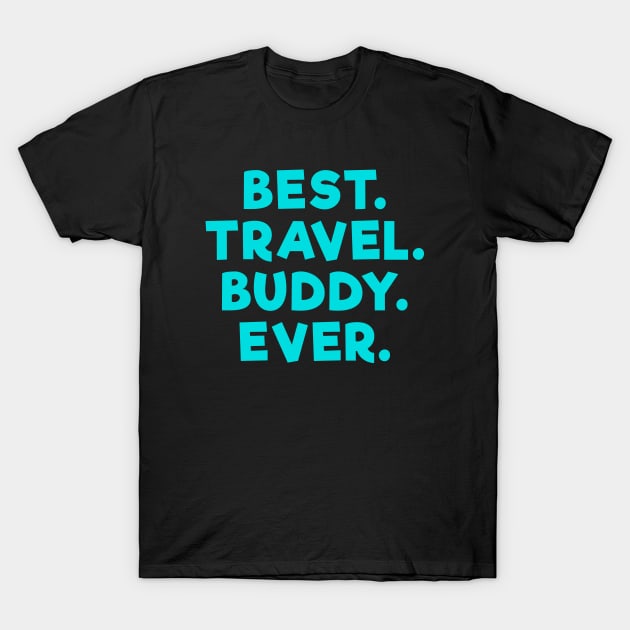 best travel buddy ever Light Blue T-Shirt by Dolta